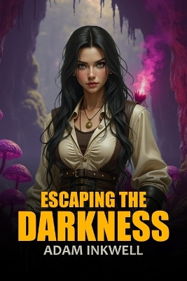 Escaping the Darkness Adam Inkwell 9798901485446