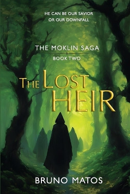 The Moklin Saga: The Lost Heir - Book 2 of 3: A young wizard's quest for his father can change the course of history Bruno Matos 9798277113097