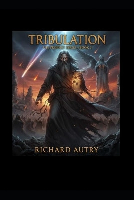 Tribulation: After a thousand years in the pit of fire Lucifer returns for revenge Richard Bryan Autry 9798278878049