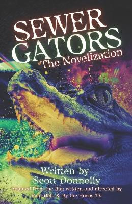 Sewer Gators: The Novelization Paul Dale 9798396925427