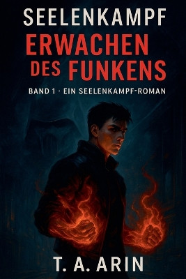 Seelenkampf - Erwachen des Funkens T a Arin 9798231035663
