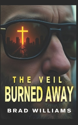 The Veil Burned Away Brad Williams 9781991343468