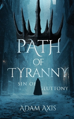 Path of Tyranny: Sin of Gluttony Adam Axis 9798218833336