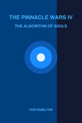 The Pinnacle Wars IV The Algorithm of Souls Fredrik Von Hamilton 9798277865026