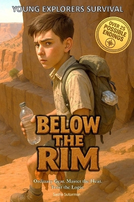 Young Explorers Survival: Below the Rim: An interactive power to choose adventure where you say which way the story goes, as every choice and every artifact helps shape your own adventure. Sasha Sutormin 9798275975994