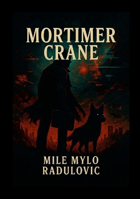 Mortimer Crane: What do you do when the universe breaks? If you're Mortimer Crane, you grab a dog, dodge a demon, and hope the angels aren't cats. Mile Mylo Radulovic 9781326022846