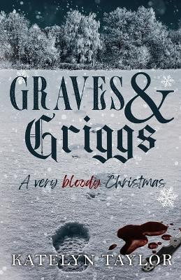 Graves & Griggs: A Very Bloody Christmas Katelyn Taylor 9781969253034