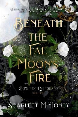 Beneath the Fae Moon's Fire: An Epic Romantic Fantasy Scarlett M Honey 9798992296433
