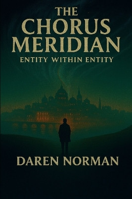 The Chorus Meridian: Entity Within Entity Daren Norman 9781919347905