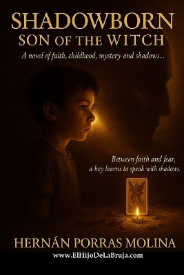 Shadowborn: Son of the Witch: A novel of faith, childhood, mysteries, and shadows. Hernan Norman Porras Molina 9798277763988