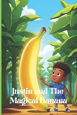 Justin and The Magical Banana Justin Williams 9798241831378