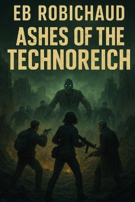 Ashes of the Technoreich Eb Robichaud 9798261971900