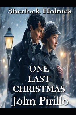 Sherlock Holmes, One Last Christmas John Pirillo 9798278569725