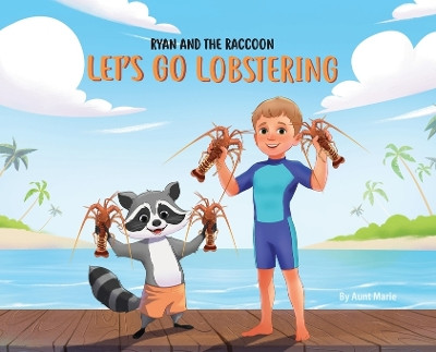 Ryan and the Raccoon: Let's Go Lobstering Aunt Marie 9798330293018