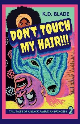 Don't Touch My Hair!!! K D Blade 9798987047040