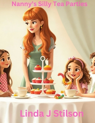 Nanny's Silly Tea Parties Linda J Stilson 9798994084748