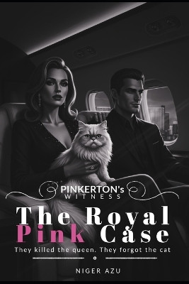 The Royal Pink Case: They killed the queen. They forgot the cat. Niger Azu 9798278626961