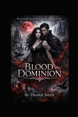 Blood Dominion: Ravenreach Nights - Book 2 Derrick Smith 9798241203922