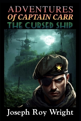Adventures Of Captain Carr: The Cursed Ship Joseph Roy Wright 9798241845498