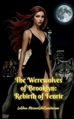 The Werewolves of Brooklyn: Rebirth of Fenrir Lekhaa Meenakshisundaram 9798902075011
