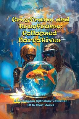 Greyframe and Trueframe Collapsed Narratives Cody Poston 9798232394738