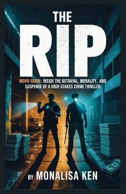 The Rip Movie Guide: Inside the Betrayal, Morality, and Suspense of a High-Stakes Crime Thriller Monalisa Ken 9798241183835