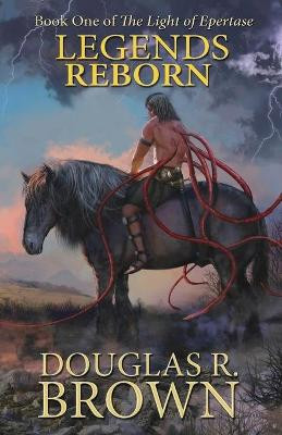 Legends Reborn (The Light of Epertase, Book one) by Douglas R. Brown