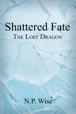 Shattered Fate: The Lost Dragon N P Wise 9781959624776