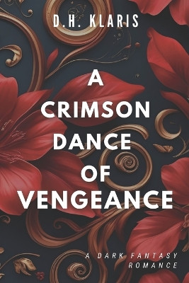 A Crimson Dance of Vengeance: Book I of the Astralyn series D H Klaris 9798262641352