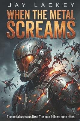 When the Metal Screams Jay Lackey 9798278370130
