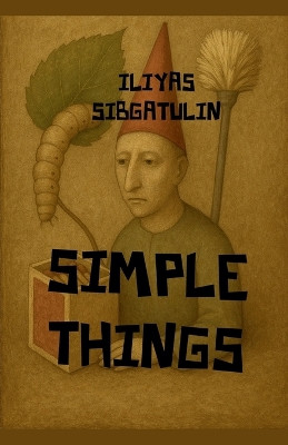 Simple Things Iliyas Sibgatulin 9798224265176
