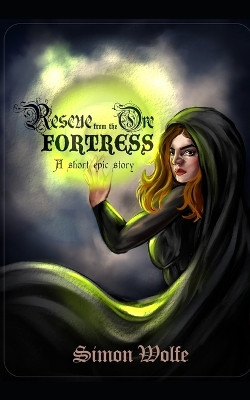 Rescue from the Orc Fortress: An Epic Fantasy Story Simon Wolfe 9798278509561