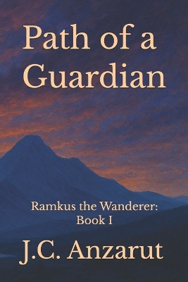 Path of a Guardian: Ramkus the Wanderer: Book I Anzarut 9781763749535
