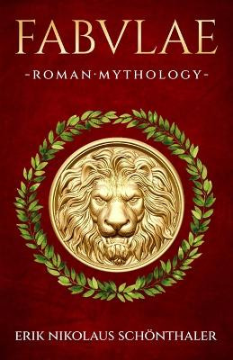 Fabulae: Roman Mythology Erik Nikolaus Schoenthaler 9798218867492