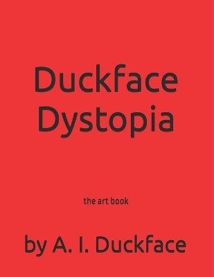 Duckface Dystopia: the art book Keith Edward Reynolds 9798277704370