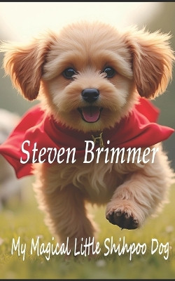 My Magical Little Shihpoo Dog Steven D Brimmer 9798268455243