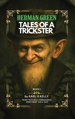 Herman Green Tales of a Trickster: Book 1 Karl O Kelly 9798295502385