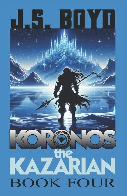 Koronos the Kazarian: Book Four Js Boyd 9798241277114