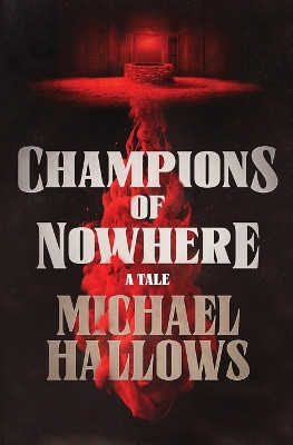Champions of Nowhere: A Tale Michael Hallows 9798993464503