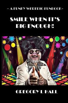 Smile When It's Big Enough!: A Funky Werepig Funbook Gregory L Hall 9798358615625