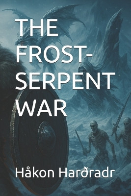The Frost-Serpent War Hakon Hardradr 9798278234951
