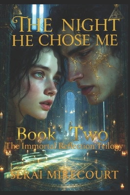 The Night He Chose Me: Book 2: The Immortal Reflections Trilogy Shaun Fleck 9798241408655