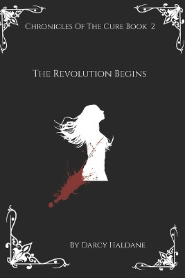 Chronicles Of The Cure Book 2: : The Revolution Begins Darcy Haldane 9781738075331