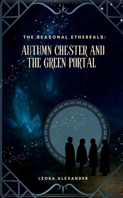 Autumn Chester and the Green Portal Leora Alexander 9798902313687