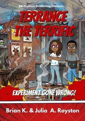 Terrance the Terrific: Experiment Gone Wrong Brian K Royston 9781967282838