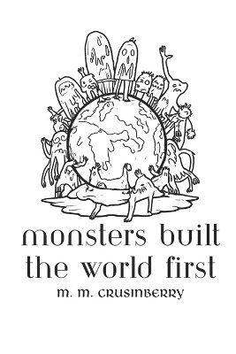 Monsters Built the World First M M Crusinberry 9798278663676