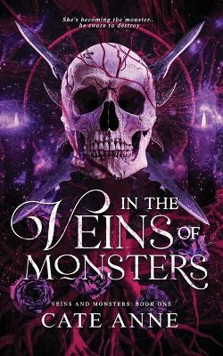 In the Veins of Monsters - Epic enemies-to-lovers dark Romantasy with Horror Vibes: Veins and Monsters Book One Cate Anne 9798265526519