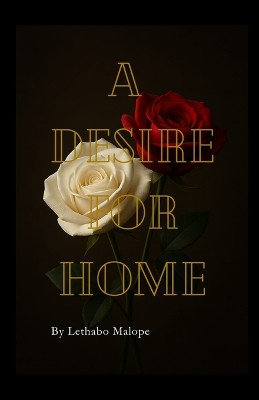 A desire for home Lethabo A Malope 9798274748018