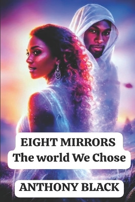 Eight Mirrors: The World We Choose Anthony Black 9798277533673