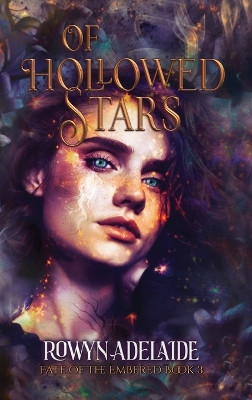Of Hollowed Stars: A Dark Fantasy Romance (Fate of the Embered Book 3) Rowyn Adelaide 9781966763055